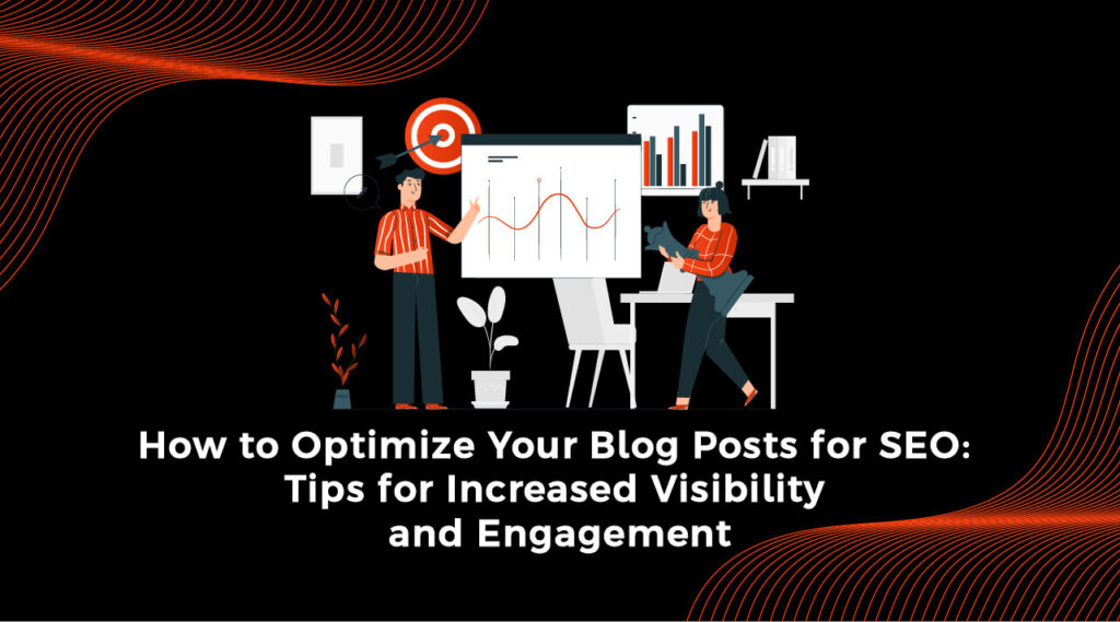 How to Optimize Your Blog Posts for SEO Tips for Increased Visibility and Engagement